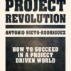 Cover of the project management book The Project Revolution: How to Succeed In a Project Driven World by Antonio Nieto-Rodriguez