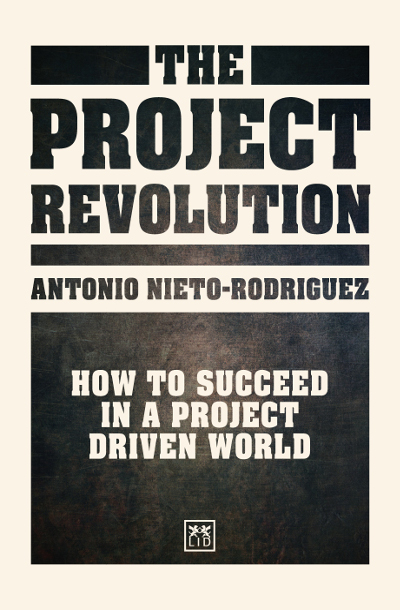 Cover of the project management book The Project Revolution: How to Succeed In a Project Driven World by Antonio Nieto-Rodriguez